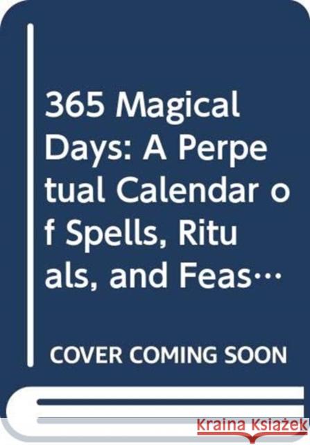 Daily Magic: Spells and Rituals for Making the Whole Year Magical