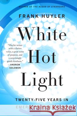 White Hot Light: Twenty-Five Years in Emergency Medicine