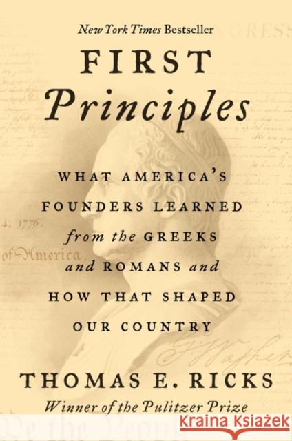 First Principles: What America's Founders Learned from the Greeks and Romans and How That Shaped Our Country