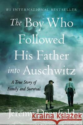 The Boy Who Followed His Father Into Auschwitz: A True Story of Family and Survival