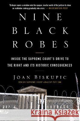 Nine Black Robes: Inside the Supreme Court's Drive to the Right and Its Historic Consequences