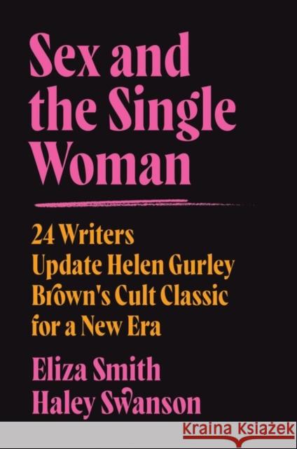 Sex and the Single Woman: 24 Writers Reimagine Helen Gurley Brown's Cult Classic