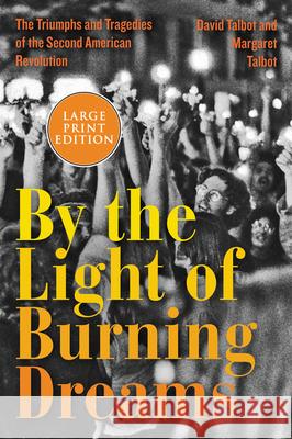 By the Light of Burning Dreams: The Triumphs and Tragedies of the Second American Revolution