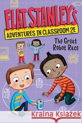 Flat Stanley's Adventures in Classroom 2e #4: The Great Robot Race