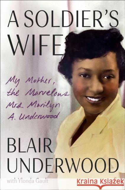 A Soldier's Wife: My Mother, the Marvelous Mrs. Marilyn A. Underwood