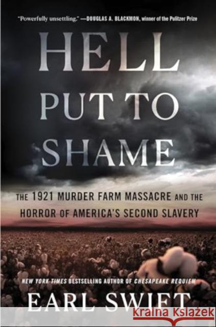 Hell Put to Shame: The 1921 Murder Farm Massacre and the Horror of America's Second Slavery