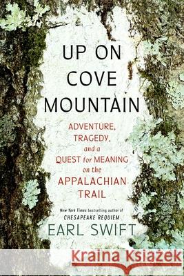 Up on Cove Mountain: Adventure, Tragedy, and a Quest for Meaning on the Appalachian Trail