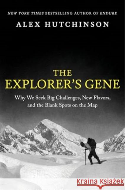 The Explorer's Gene: Why We Seek Big Challenges, New Flavors, and the Blank Spots on the Map