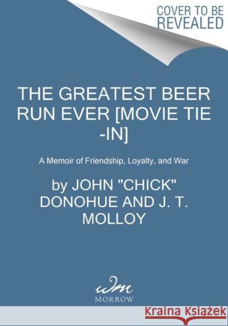 The Greatest Beer Run Ever [Movie Tie-In]: A Memoir of Friendship, Loyalty, and War