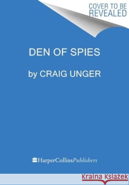 Den of Spies: Reagan, Carter, and the Secret History of the Treason That Stole the White House