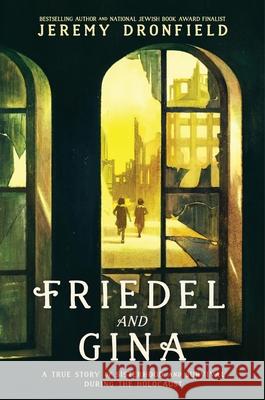 Friedel and Gina: A True Story of Sisterhood and Survival During the Holocaust