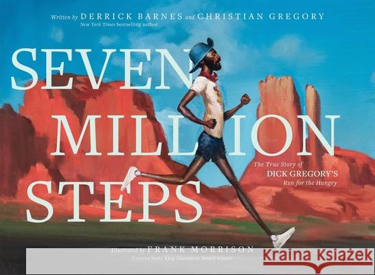 Seven Million Steps: The True Story of Dick Gregory's Run for the Hungry