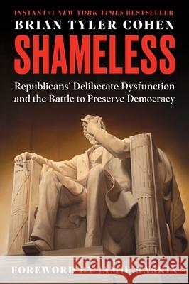 Shameless: Republicans' Deliberate Dysfunction and the Battle to Preserve Democracy