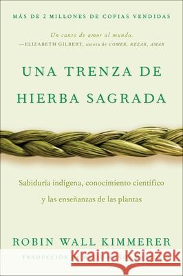 Braiding Sweetgrass / Una Trenza de Hierba Sagrada (Spanish Edition): Saber Ind?gena, Conocimiento Cient?fico Y Las Ense?anzas de Las Plantas