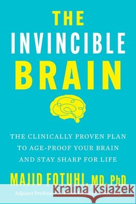 The Invincible Brain: The Clinically Proven Plan to Age-Proof Your Brain and Stay Sharp for Life