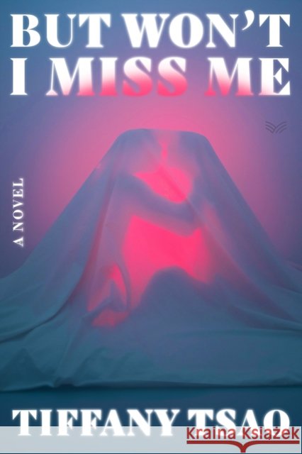 But Won't I Miss Me: A Novel