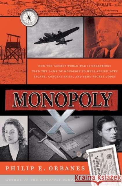 Monopoly X: How Top-Secret World War II Operations Used the Game of Monopoly to Help Allied POWs Escape, Conceal Spies, and Send Secret Codes