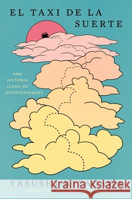 El Taxi de la Suerte: Una Historia Llena de Oportunidades the Lucky Ride: A Novel Full of Opportunity (Spanish Edition)