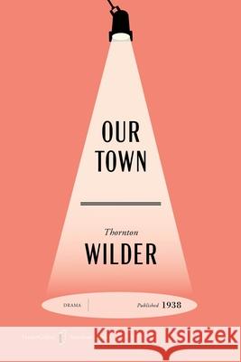 Our Town American Classics Edition: A Play in Three Acts