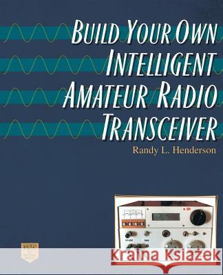 Build Your Own Intelligent Amateur Radio Transceiver