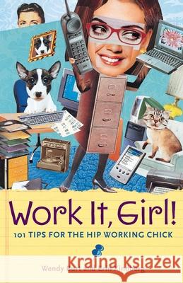 Work It, Girl!: 101 Tips for the Hip Working Chick