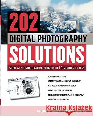 202 Digital Photography Solutions: Solve Any Digital Camera Problem in Ten Minutes or Less