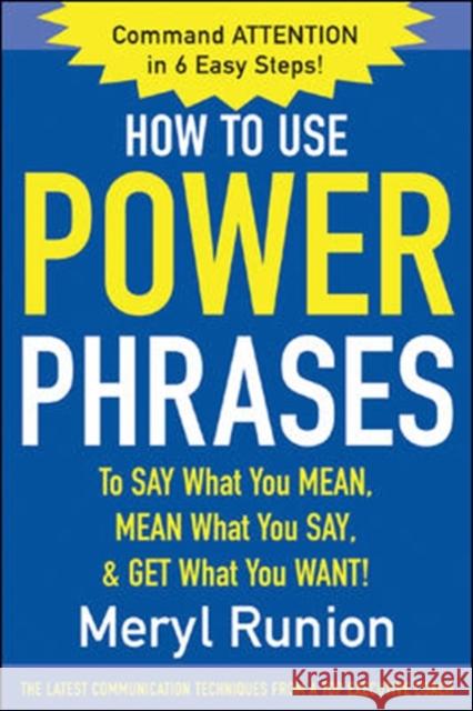 How to Use Power Phrases to Say What You Mean, Mean What You Say, & Get What You Want