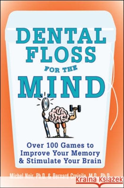 Dental Floss for the Mind: A Complete Program for Boosting Your Brain Power