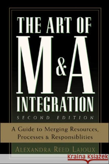 The Art of M&A Integration 2nd Ed: A Guide to Merging Resources, Processes, and Responsibilties