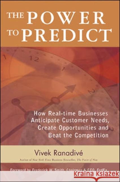 The Power to Predict: How Real-Time Businesses Anticipate Customer Needs, Create Opportunities, and Beat the Competition