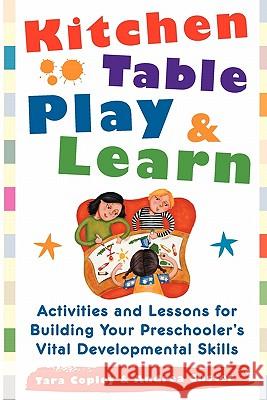 Kitchen Table Play & Learn: Activities and Lessons for Building Your Preschooler's Vital Developmental Skills