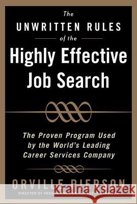 The Unwritten Rules of the Highly Effective Job Search: The Proven Program Used by the World's Leading Career Services Company: The Proven Program Use