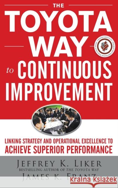 The Toyota Way to Continuous Improvement: Linking Strategy and Operational Excellence to Achieve Superior Performance