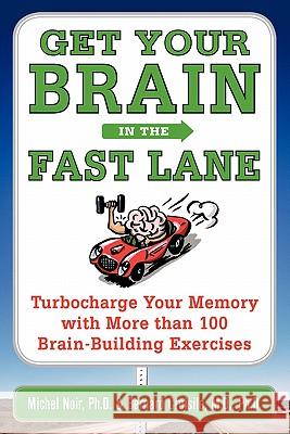 Get Your Brain in the Fast Lane: Turbocharge Your Memory with More Than 100 Brain-Building Exercises