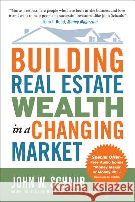 Building Real Estate Wealth in a Changing Market: Reap Large Profits from Bargain Purchases in Any Economy