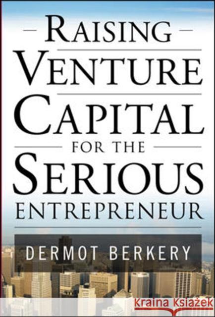 Raising Venture Capital for the Serious Entrepreneur
