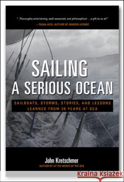 Sailing a Serious Ocean: Sailboats, Storms, Stories and Lessons Learned from 30 Years at Sea