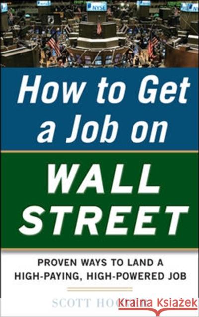 How to Get a Job on Wall Street: Proven Ways to Land a High-Paying, High-Power Job