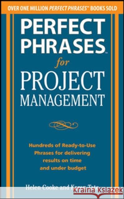 Perfect Phrases for Project Management: Hundreds of Ready-To-Use Phrases for Delivering Results on Time and Under Budget