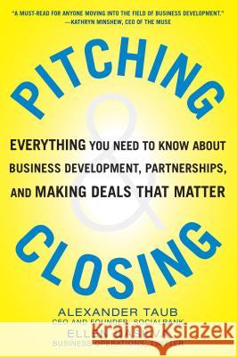 Pitching and Closing: Everything You Need to Know about Business Development, Partnerships, and Making Deals That Matter
