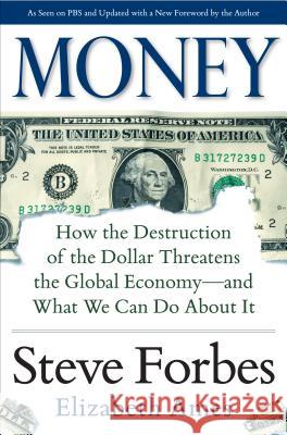 Money: How the Destruction of the Dollar Threatens the Global Economy - And What We Can Do about It