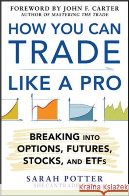 How You Can Trade Like a Pro: Breaking into Options, Futures, Stocks, and ETFs