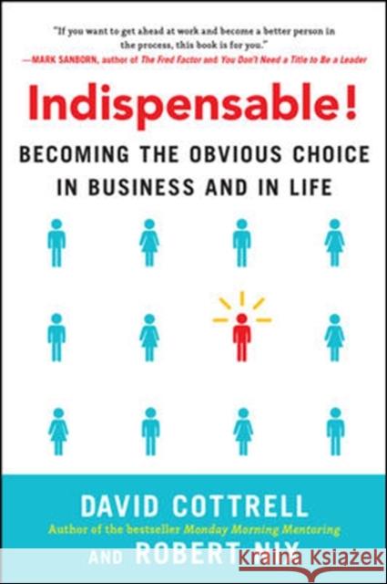 Indispensable!: Becoming the Obvious Choice in Business and in Life