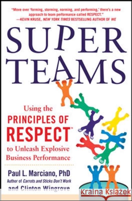 Superteams: Using the Principles of Respect(tm) to Unleash Explosive Business Performance