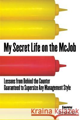 My Secret Life on the McJob: Lessons from Behind the Counter Guaranteed to Supersize Any Management Style