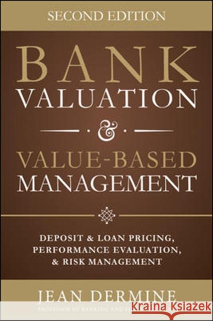 Bank Valuation and Value Based Management: Deposit and Loan Pricing, Performance Evaluation, and Risk