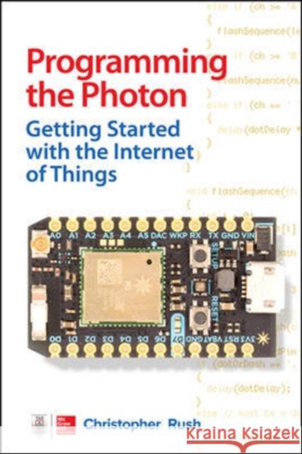 Programming the Photon: Getting Started with the Internet of Things