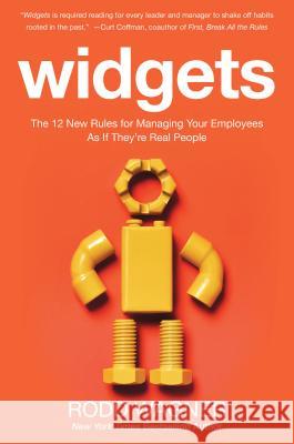 Widgets: The 12 New Rules for Managing Your Employees as If They're Real People