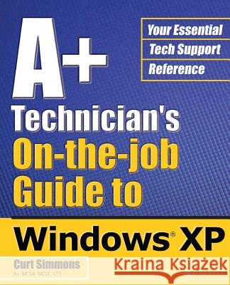 A+ Technician's On-The-Job Guide to Windows XP