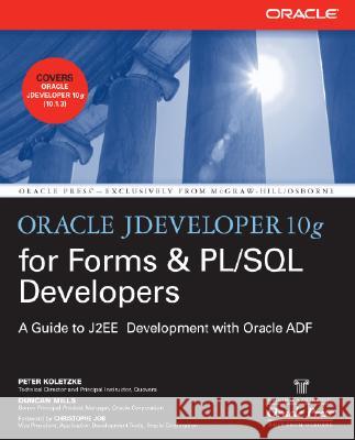 Oracle Jdeveloper 10g for Forms & Pl/SQL Developers: A Guide to Web Development with Oracle Adf